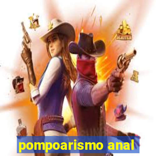 pompoarismo anal